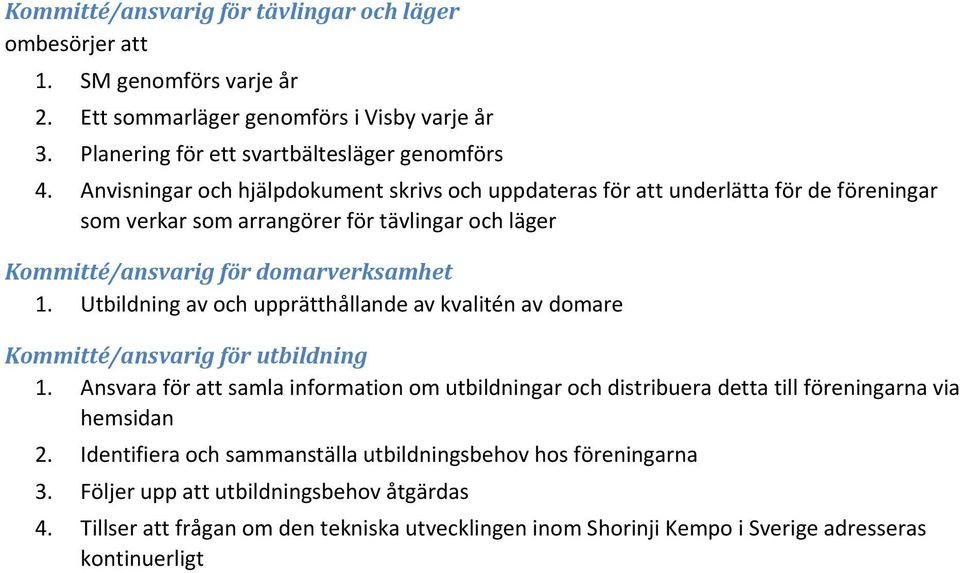 Utbildning av och upprätthållande av kvalitén av domare Kommitté/ansvarig för utbildning 1.