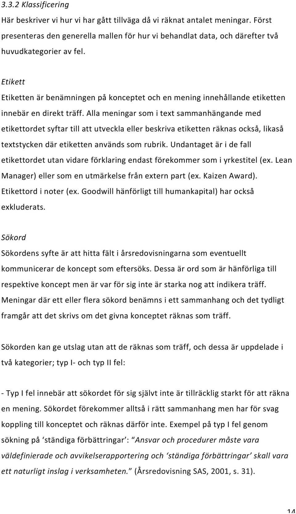 Alla meningar som i text sammanhängande med etikettordet syftar till att utveckla eller beskriva etiketten räknas också, likaså textstycken där etiketten används som rubrik.