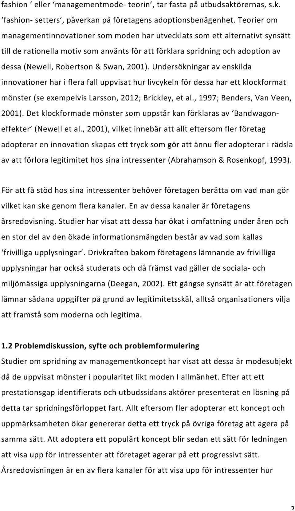 2001). Undersökningar av enskilda innovationer har i flera fall uppvisat hur livcykeln för dessa har ett klockformat mönster (se exempelvis Larsson, 2012; Brickley, et al.