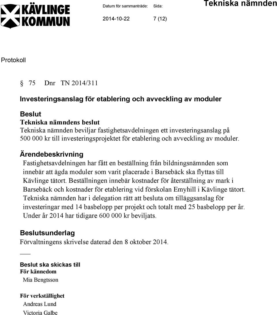 Fastighetsavdelningen har fått en beställning från bildningsnämnden som innebär att ägda moduler som varit placerade i Barsebäck ska flyttas till Kävlinge tätort.