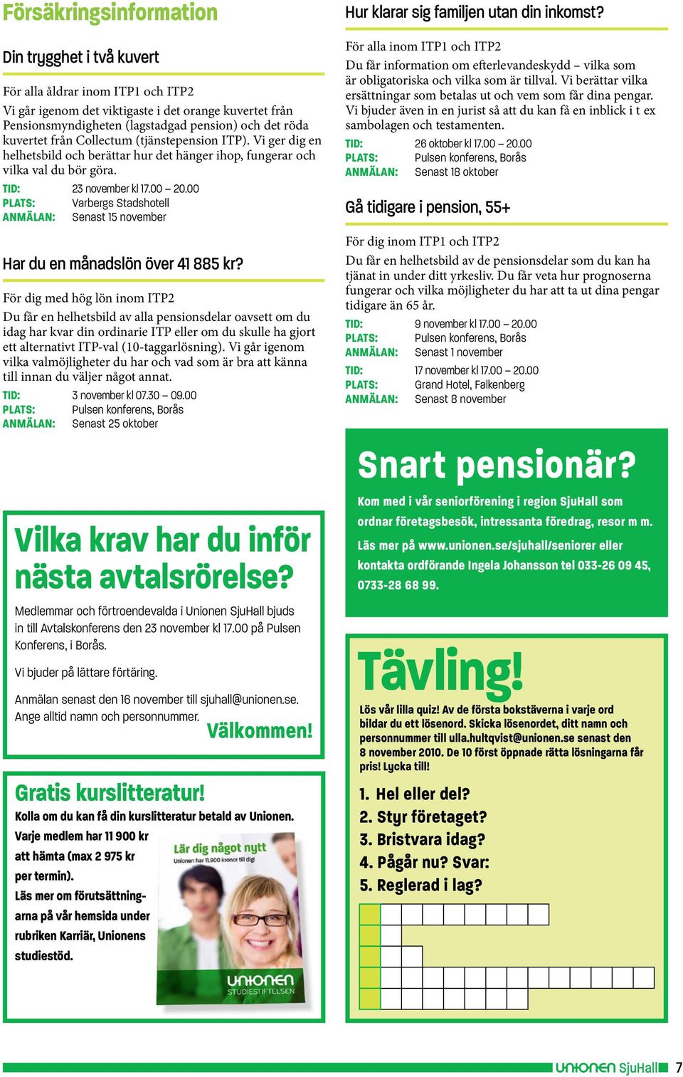 00 Plats: Varbergs Stadshotell Anmälan: Senast 15 november Har du en månadslön över 41 885 kr?