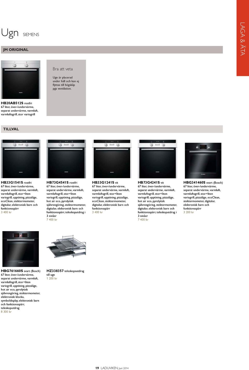 varmluftsgrill, stor+liten variogrill, upptining, pizzaläge, ecoclean, stektermometer, digitalur, elektronisk barn och funktionsspärr 3 400 kr HB73G4541S rostfri 67 liter, över-/undervärme, separat