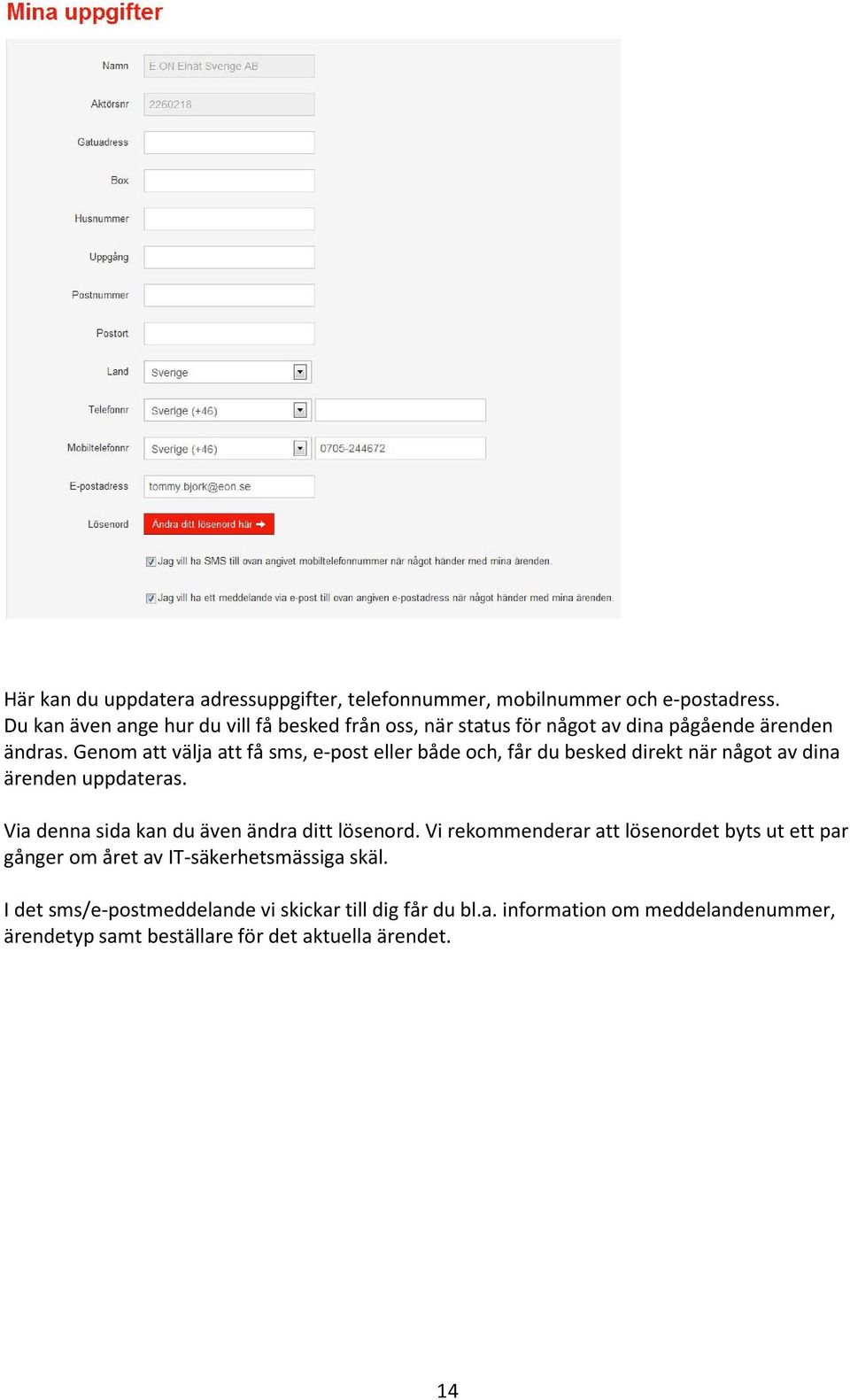 Genom att välja att få sms, e-post eller både och, får du besked direkt när något av dina ärenden uppdateras.