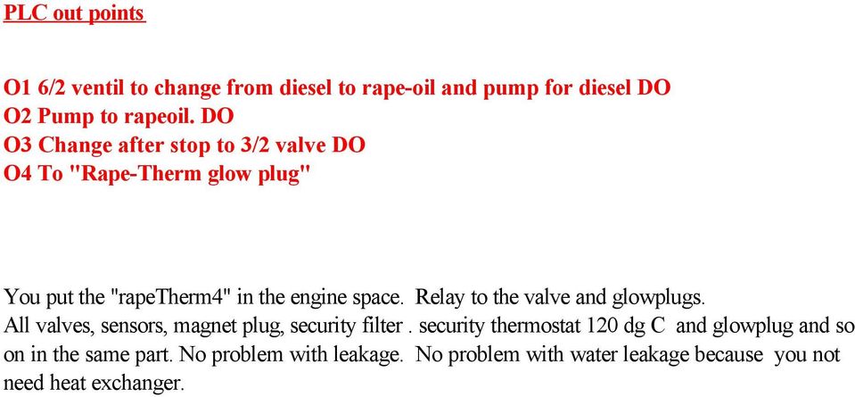 Relay to the valve and glowplugs. All valves, sensors, magnet plug, security filter.