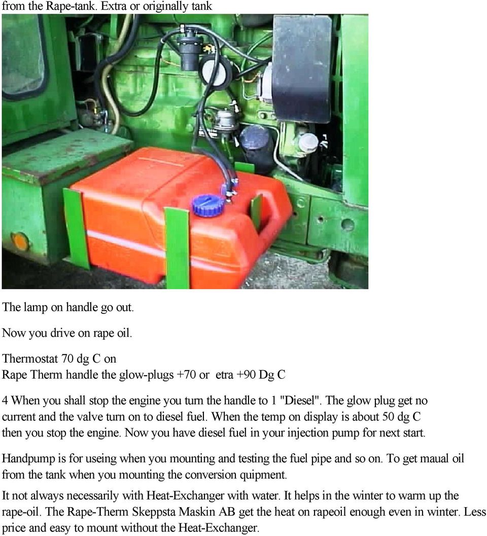 The glow plug get no current and the valve turn on to diesel fuel. When the temp on display is about 50 dg C then you stop the engine. Now you have diesel fuel in your injection pump for next start.