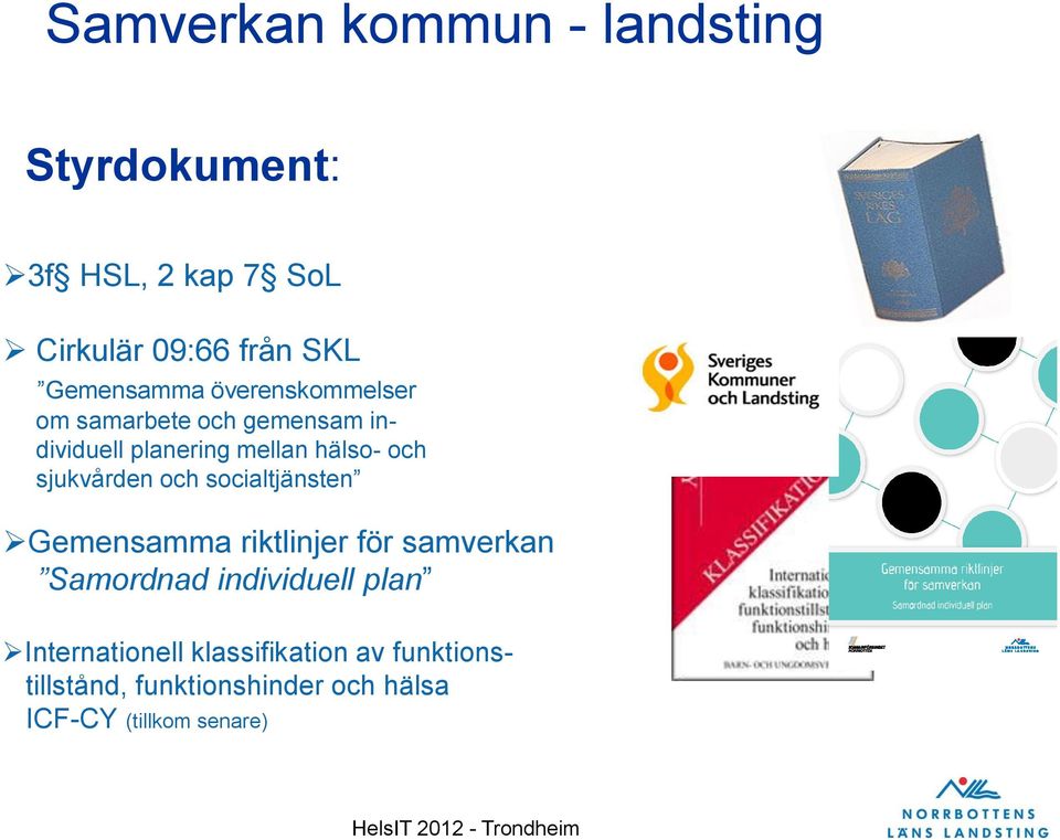 sjukvården och socialtjänsten Gemensamma riktlinjer för samverkan Samordnad individuell plan