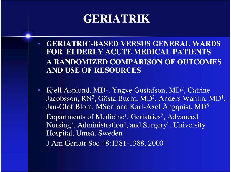 2, Anders Wahlin, MD 1, Jan-Olof Blom, MSci 4 and Karl-Axel Ängquist, MD 5 Departments of Medicine 1, Geriatrics 2,