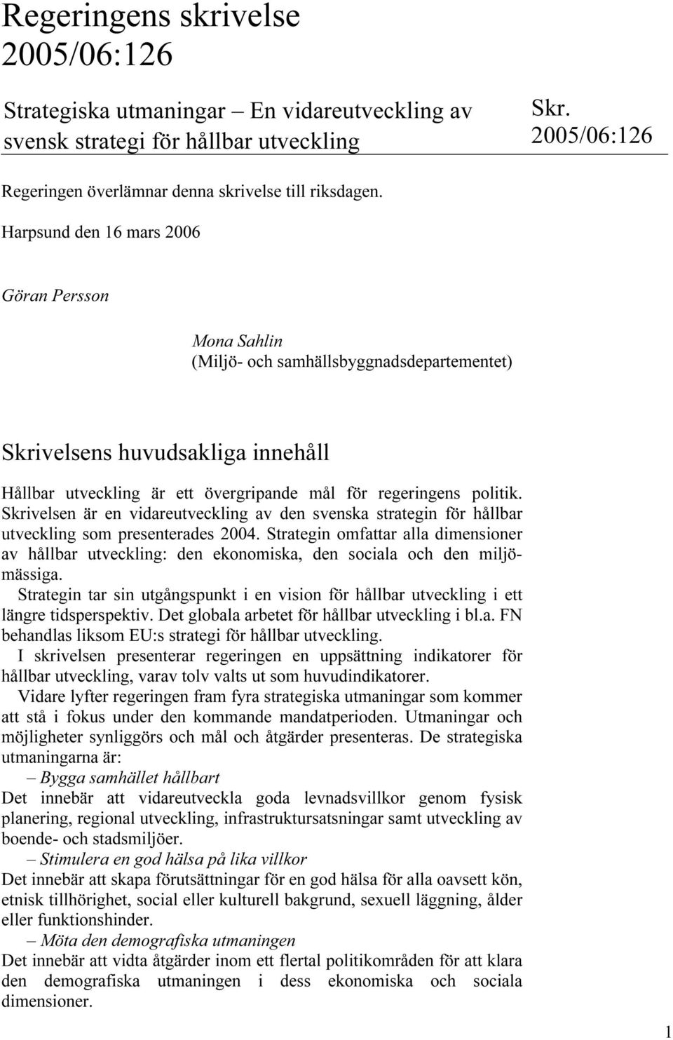 Skrivelsen är en vidareutveckling av den svenska strategin för hållbar utveckling som presenterades 2004.