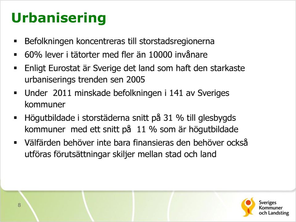 141 av Sveriges kommuner Högutbildade i storstäderna snitt på 31 % till glesbygds kommuner med ett snitt på 11 % som är