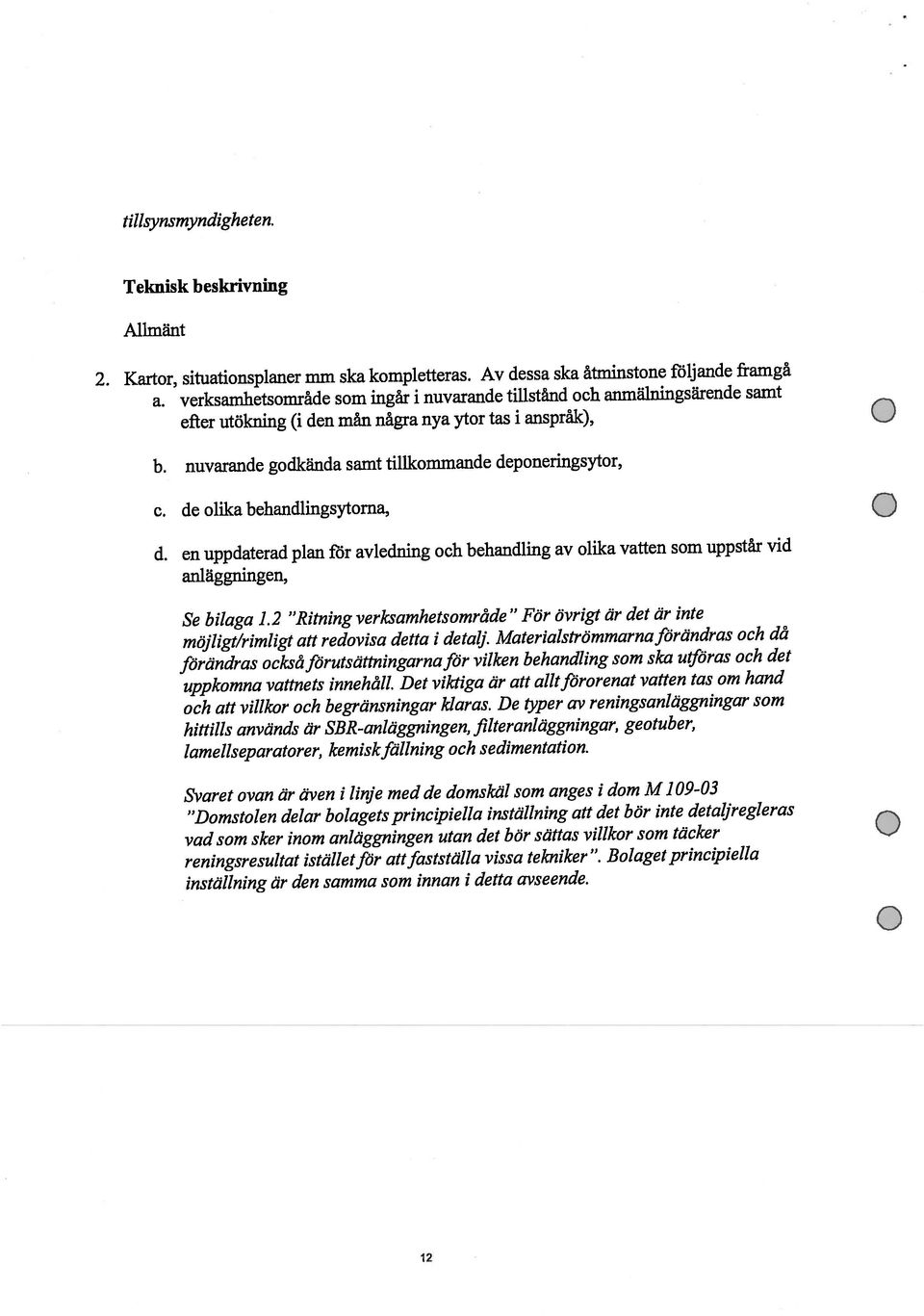 nuvarande godkända samt tillkommande deponeringsytor, Svaret ovan är även i linje med de domskäl som anges i dom M 1 9-3 vad som sker inom anläggningen utan det bör sättas villkor som täcker