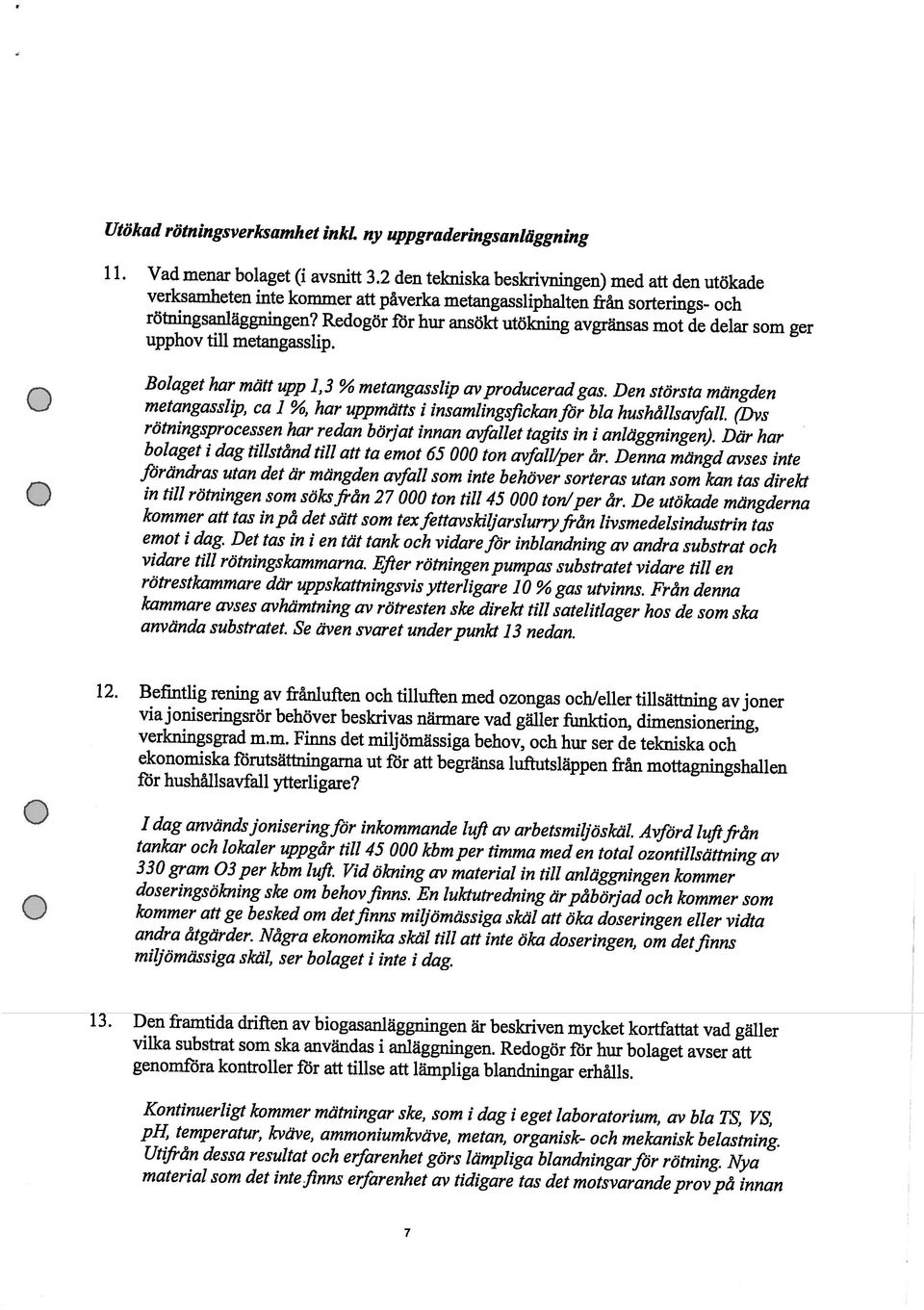 2 den tekniska beskrivningen) med att den utökade 7 material som det inte finns erfarenhet av tidigare tas det motsvarande prov på innan Utifrån dessa resultat och erfarenhet görs lämpliga