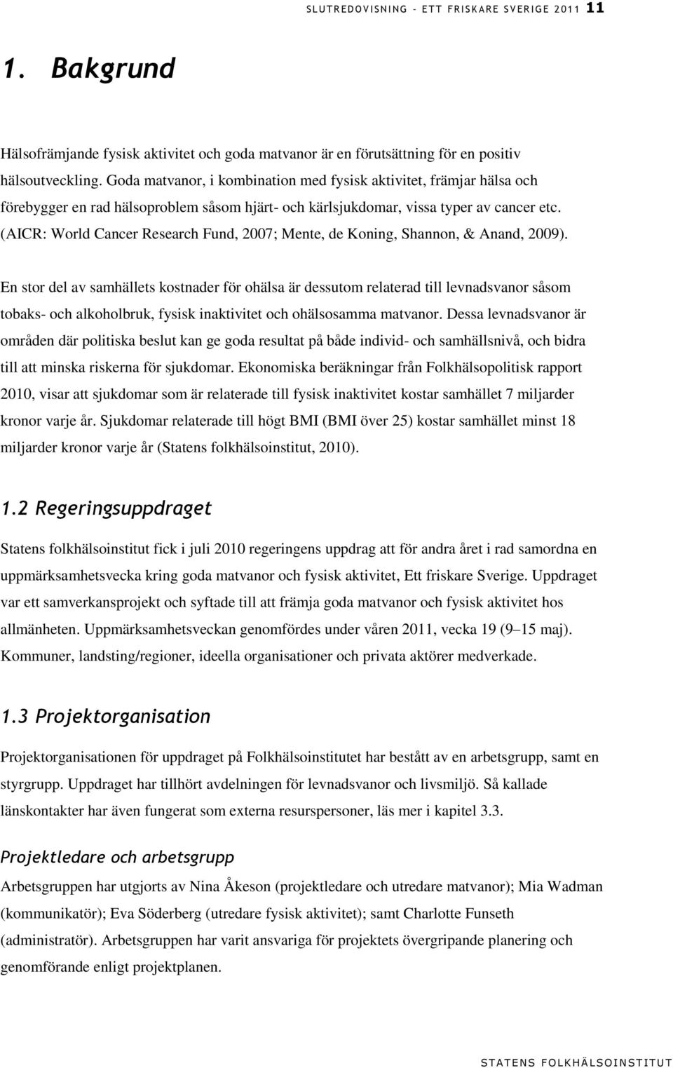 (AICR: World Cancer Research Fund, 2007; Mente, de Koning, Shannon, & Anand, 2009).