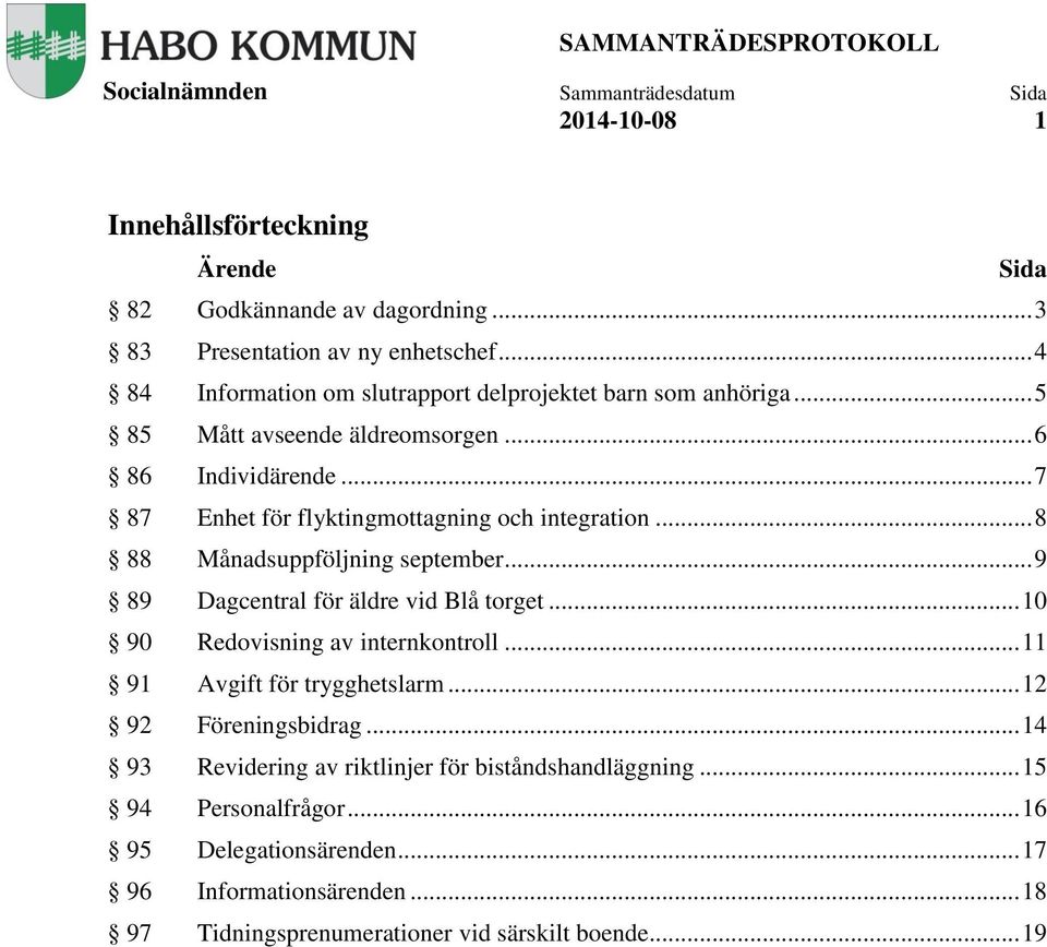 .. 7 87 Enhet för flyktingmottagning och integration... 8 88 Månadsuppföljning september... 9 89 Dagcentral för äldre vid Blå torget.