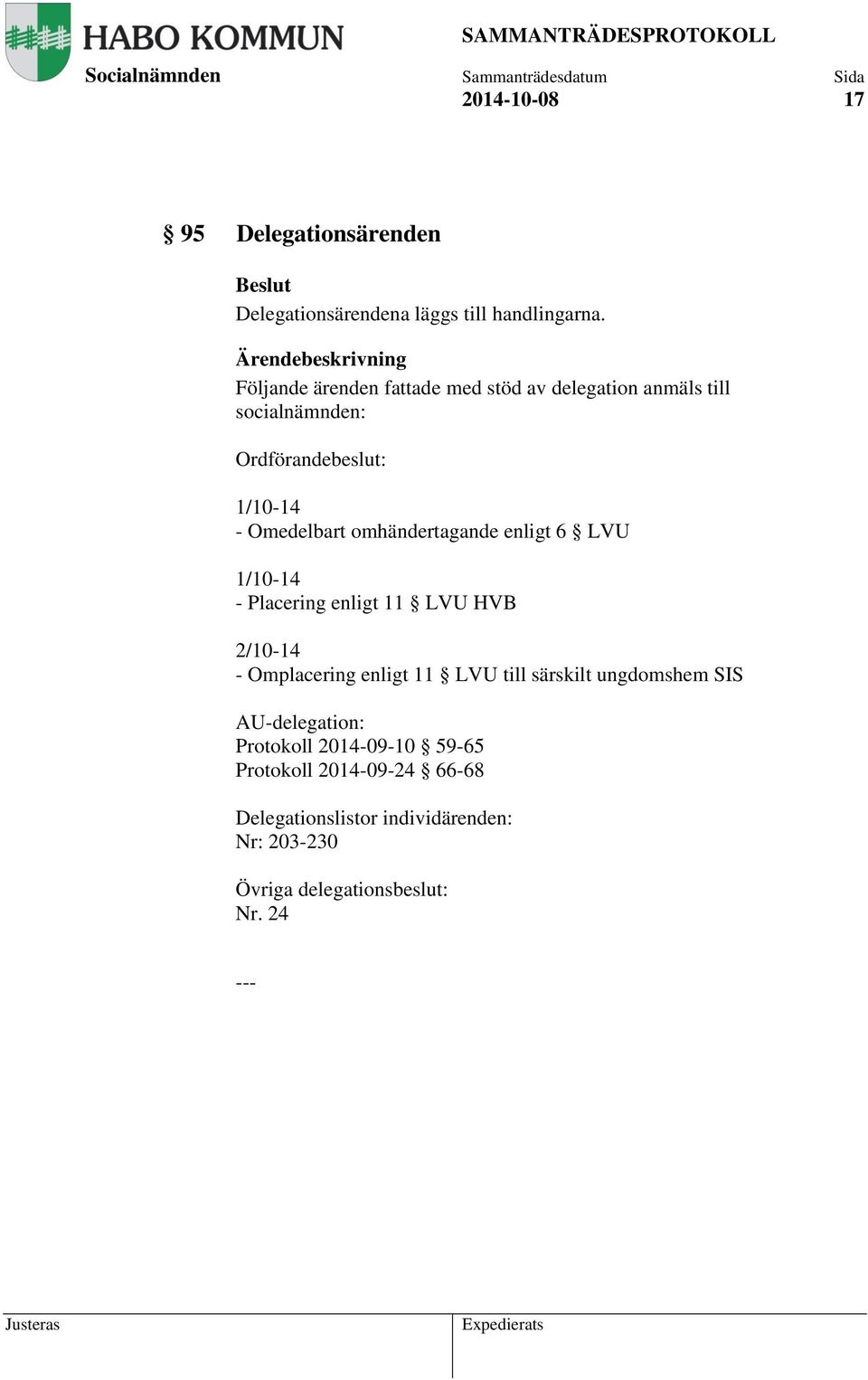 omhändertagande enligt 6 LVU 1/10-14 - Placering enligt 11 LVU HVB 2/10-14 - Omplacering enligt 11 LVU till särskilt