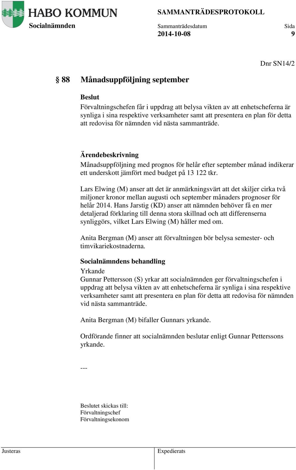 Lars Elwing (M) anser att det är anmärkningsvärt att det skiljer cirka två miljoner kronor mellan augusti och september månaders prognoser för helår 2014.