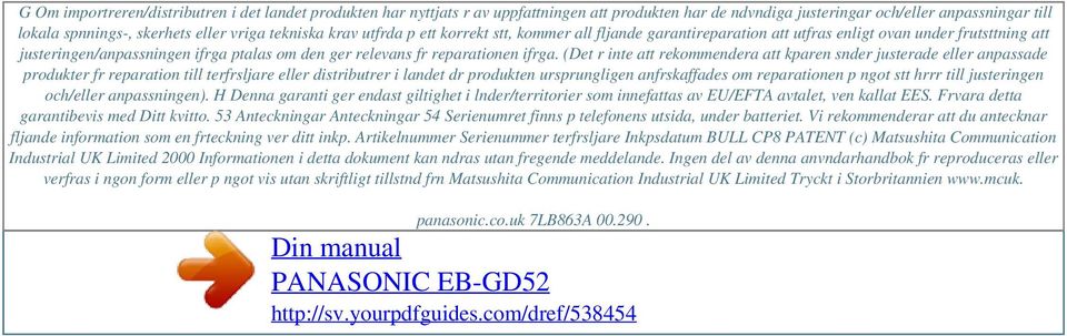 tekniska krav utfrda p ett korrekt stt, kommer all fljande garantireparation att utfras enligt ovan under frutsttning att justeringen/anpassningen ifrga ptalas om den ger relevans fr reparationen