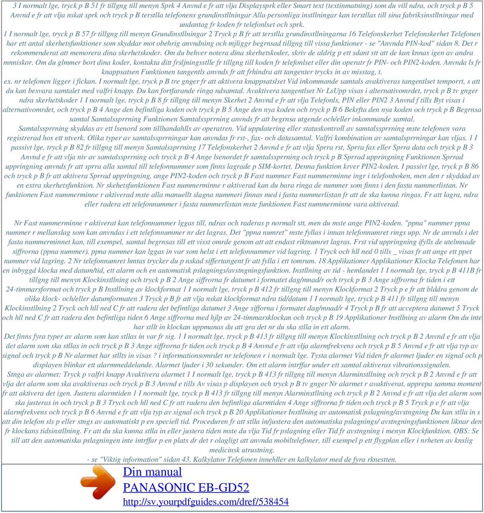 1 I normalt lge, tryck p B 57 fr tillgng till menyn Grundinstllningar 2 Tryck p B fr att terstlla grundinstllningarna 16 Telefonskerhet Telefonskerhet Telefonen har ett antal skerhetsfunktioner som