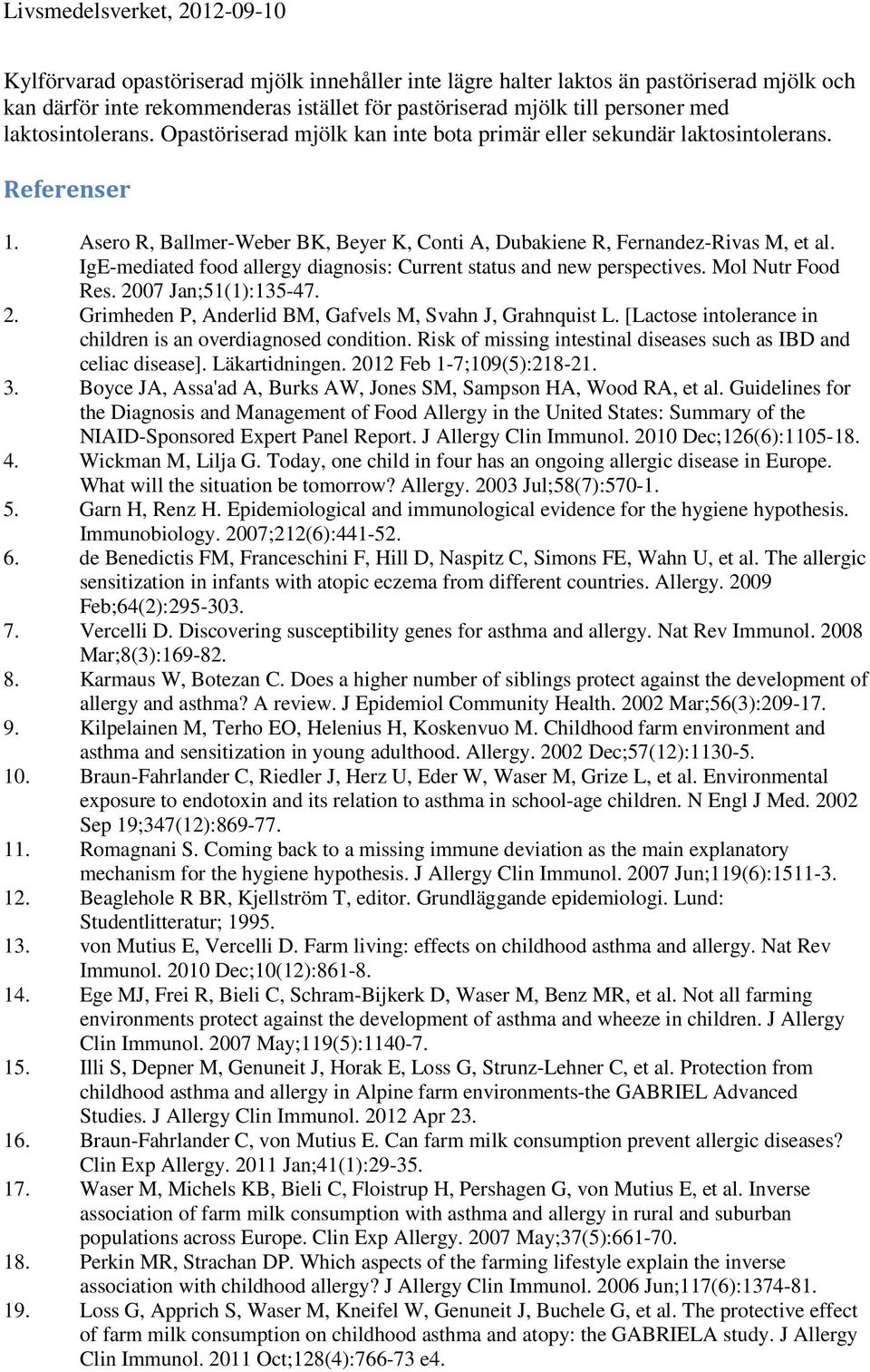 IgE-mediated food allergy diagnosis: Current status and new perspectives. Mol Nutr Food Res. 2007 Jan;51(1):135-47. 2. Grimheden P, Anderlid BM, Gafvels M, Svahn J, Grahnquist L.