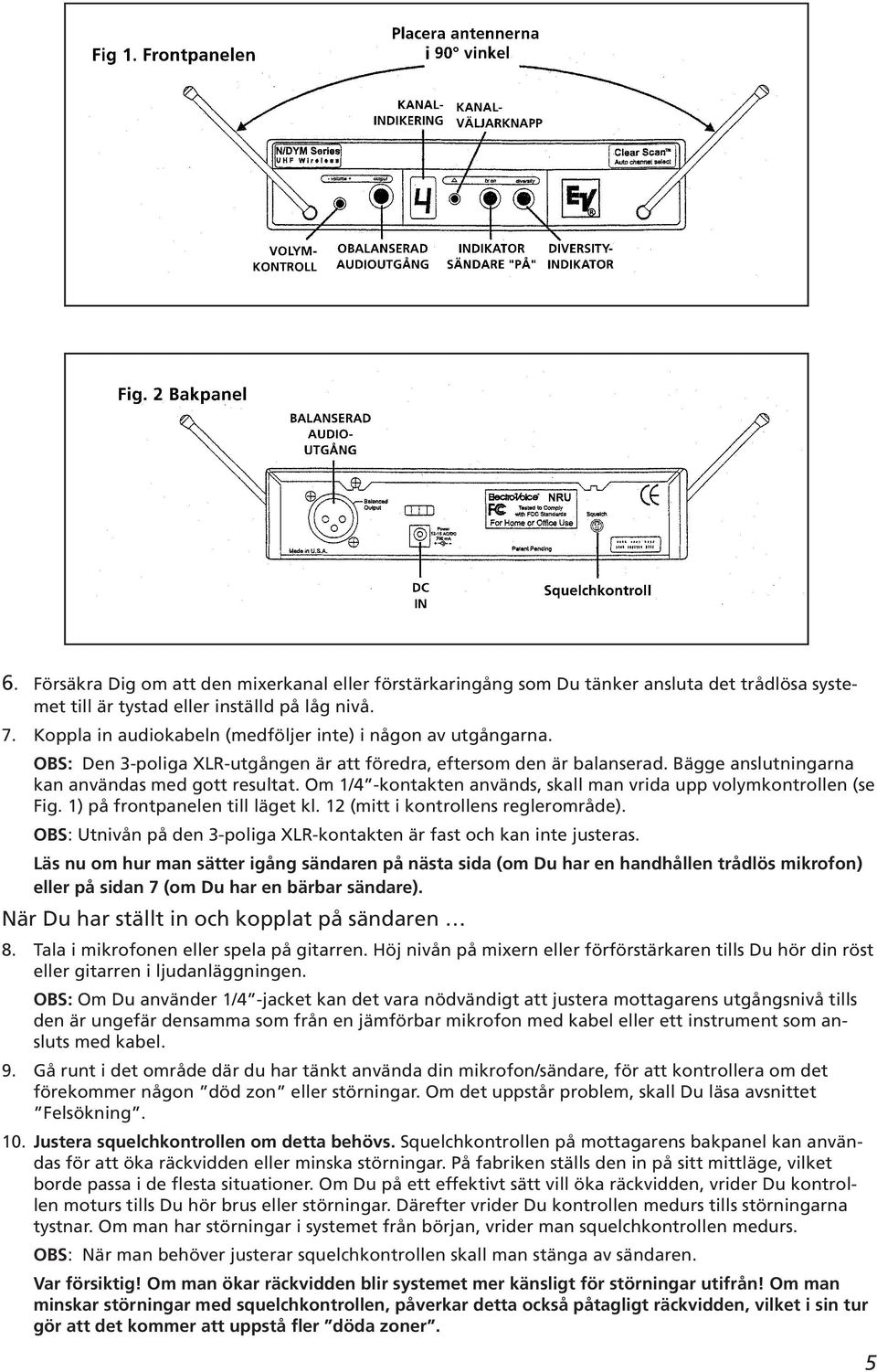 Om 1/4 -kontakten används, skall man vrida upp volymkontrollen (se Fig. 1) på frontpanelen till läget kl. 12 (mitt i kontrollens reglerområde).