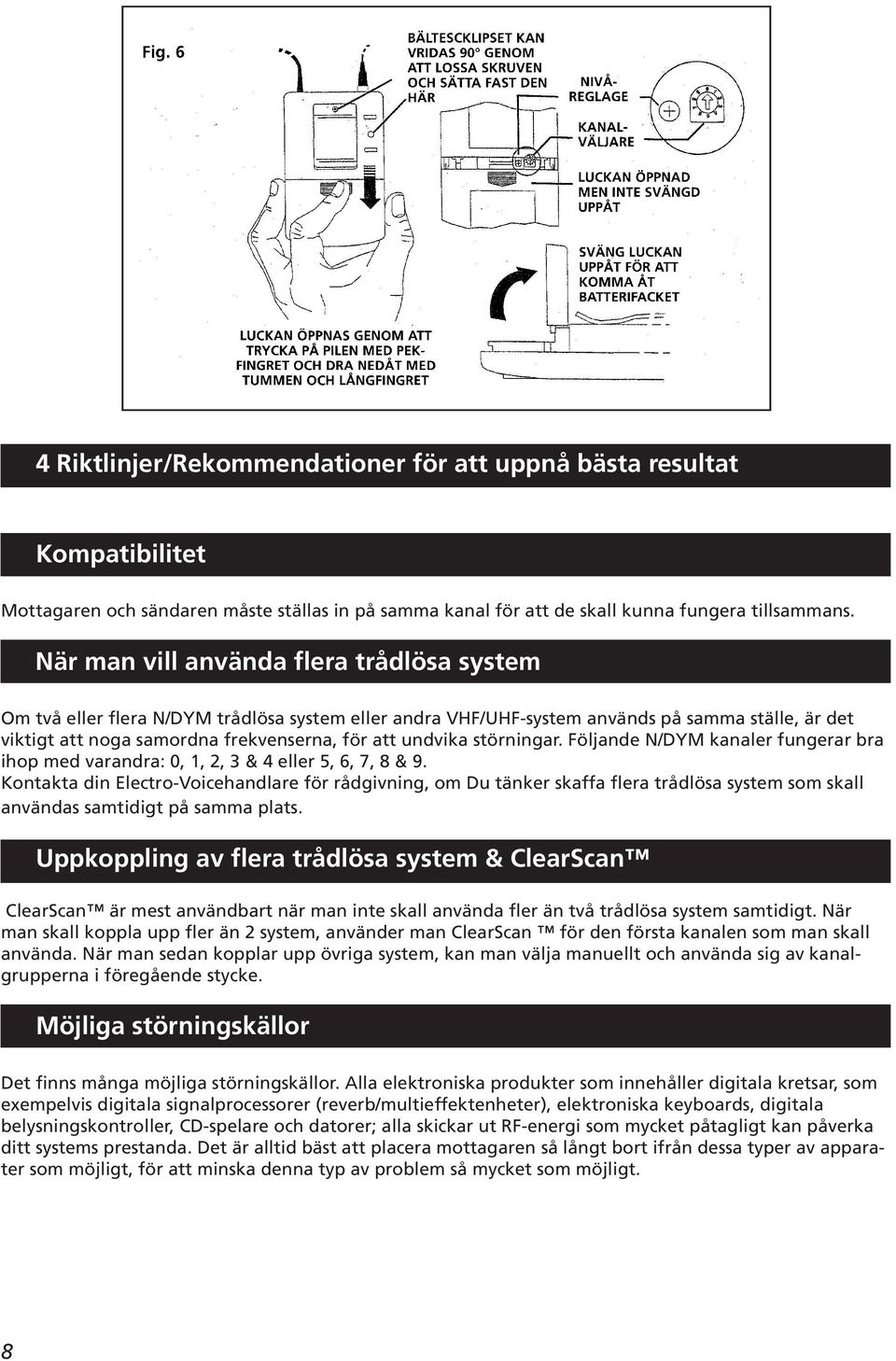 störningar. Följande N/DYM kanaler fungerar bra ihop med varandra: 0, 1, 2, 3 & 4 eller 5, 6, 7, 8 & 9.