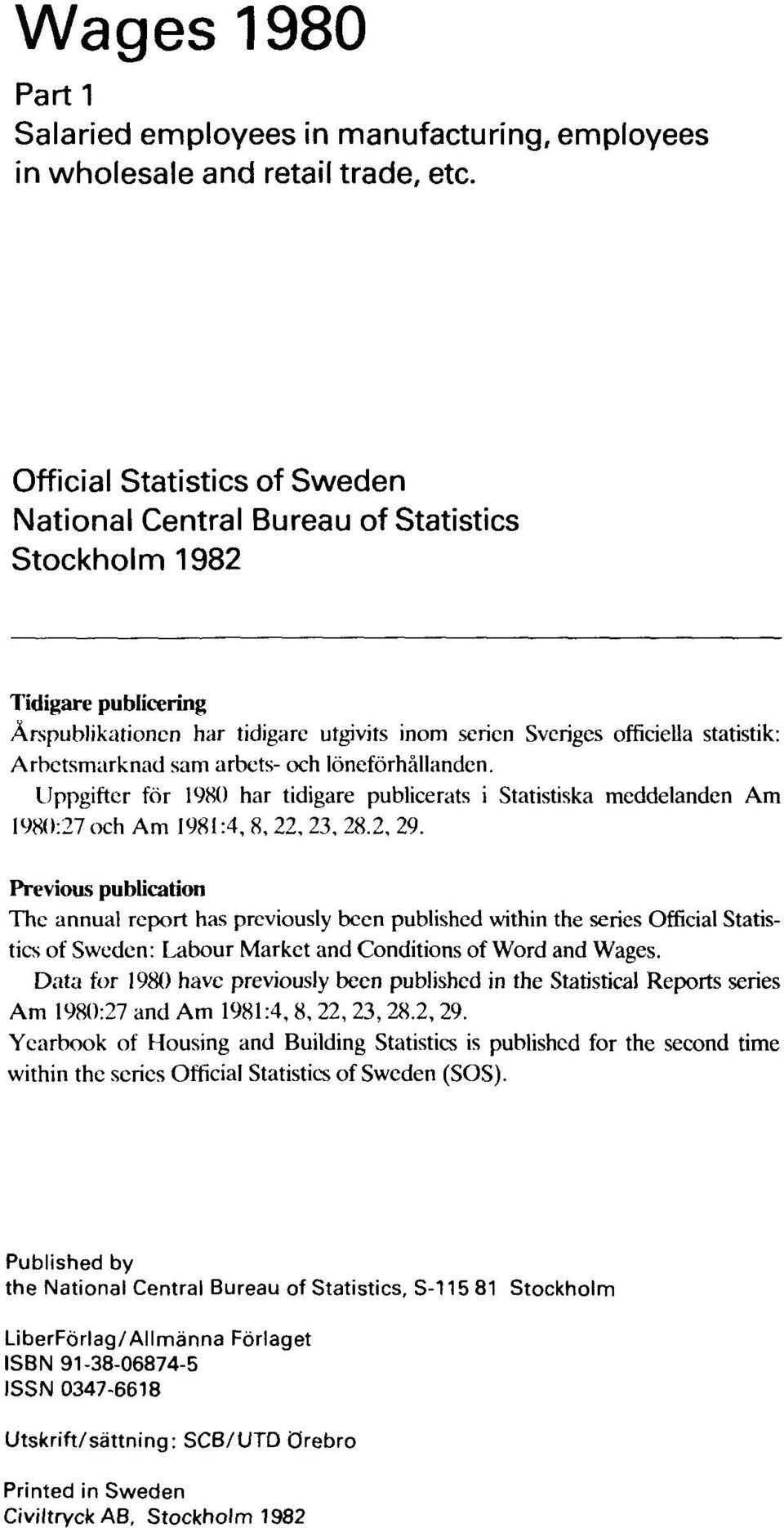 sam arbets- och löneförhållanden. Uppgifter för 1980 har tidigare publicerats i Statistiska meddelanden Am 1980:27 och Am 1981:4, 8, 22, 23, 28.2, 29.