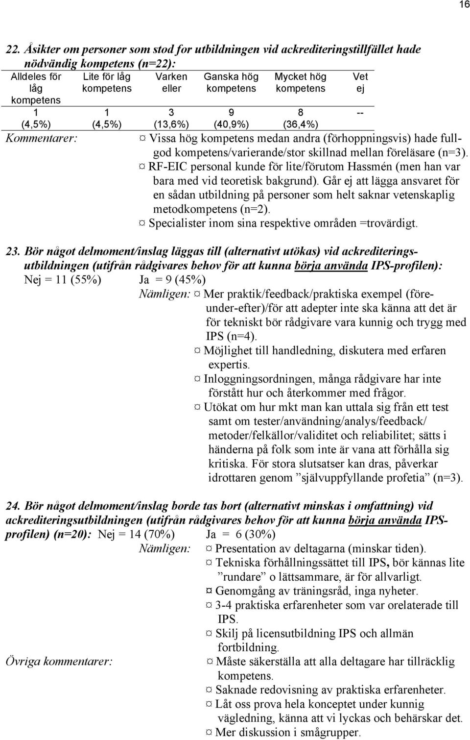 RF-EIC personal kunde för lite/förutom Hassmén (men han var bara med vid teoretisk bakgrund).