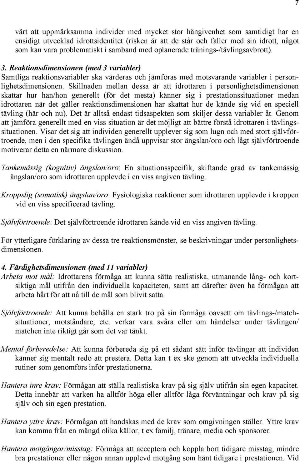 . Reaktionsdimensionen (med variabler) Samtliga reaktionsvariabler ska värderas och jämföras med motsvarande variabler i personlighetsdimensionen.