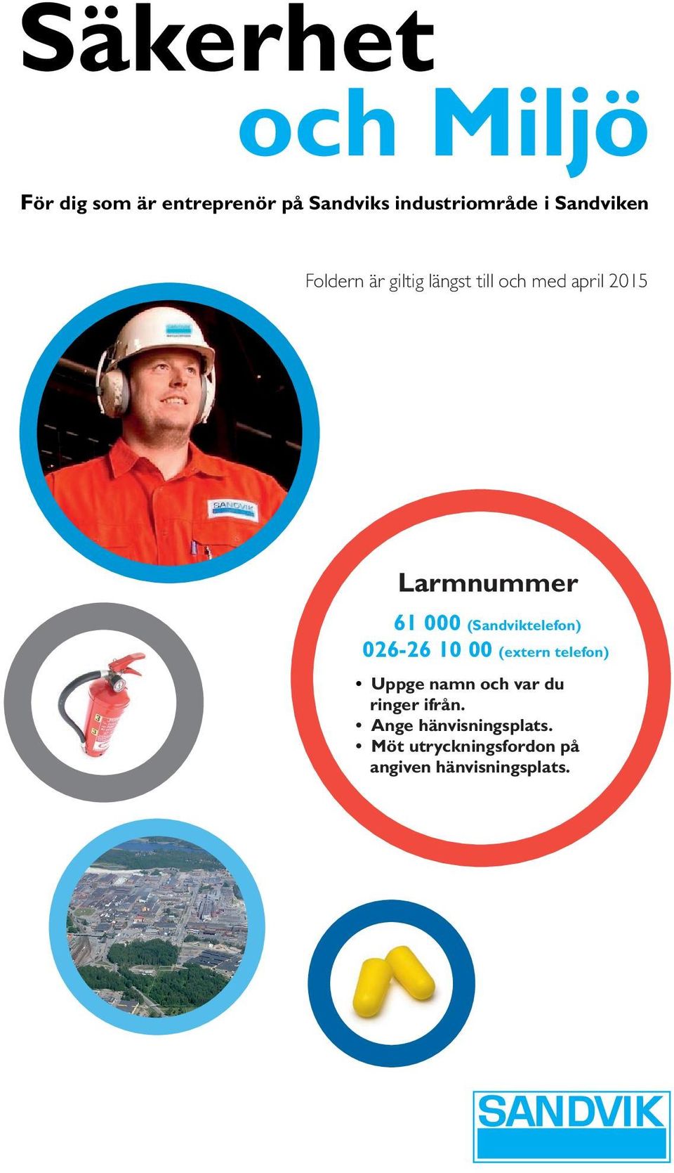 (Sandviktelefon) 026-26 10 00 (extern telefon) Uppge namn och var du ringer