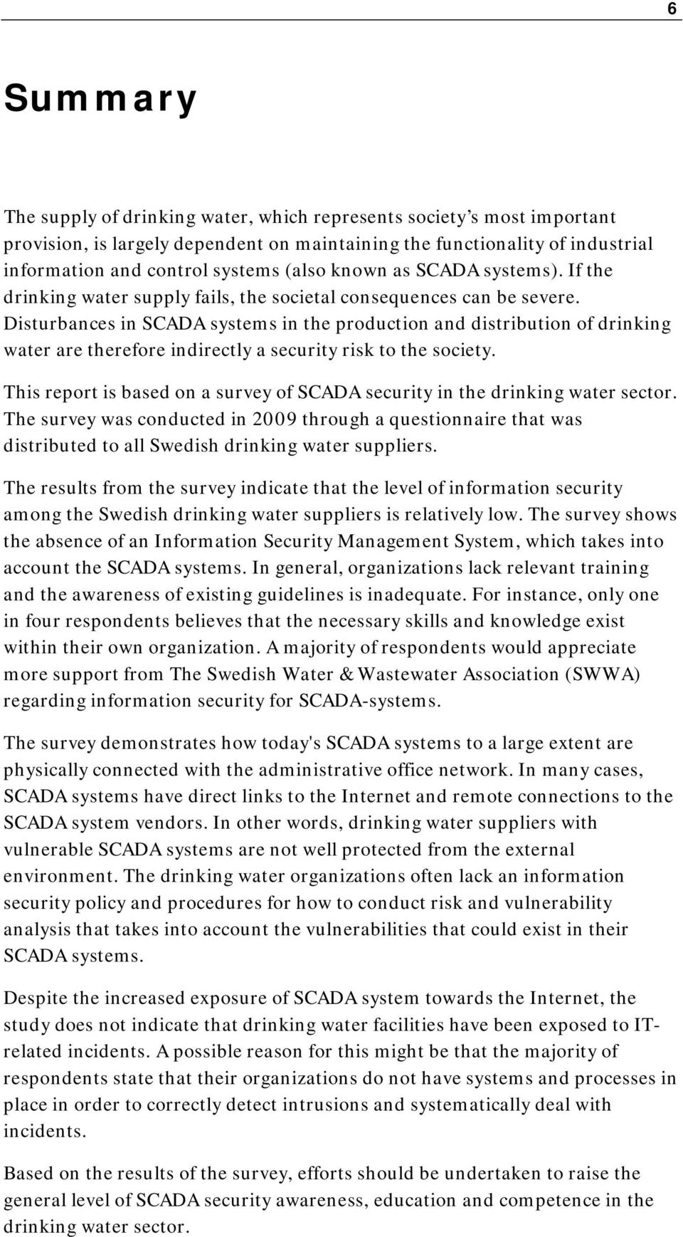 Disturbances in SCADA systems in the production and distribution of drinking water are therefore indirectly a security risk to the society.