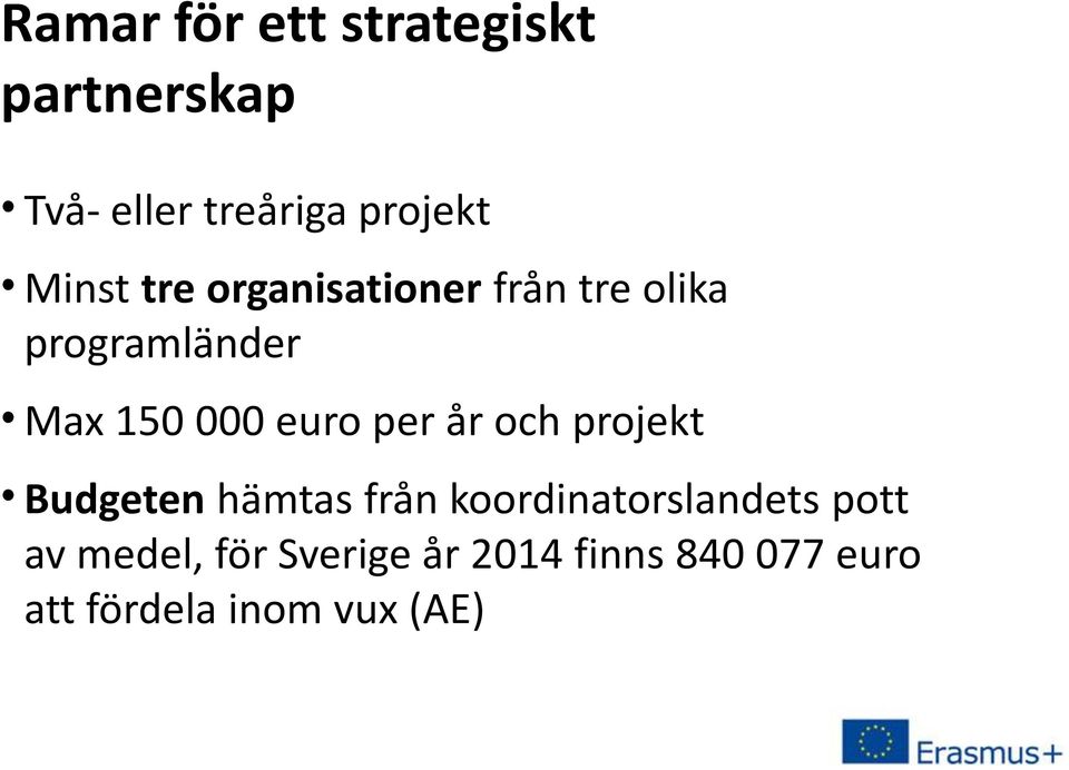 euro per år och projekt Budgeten hämtas från koordinatorslandets