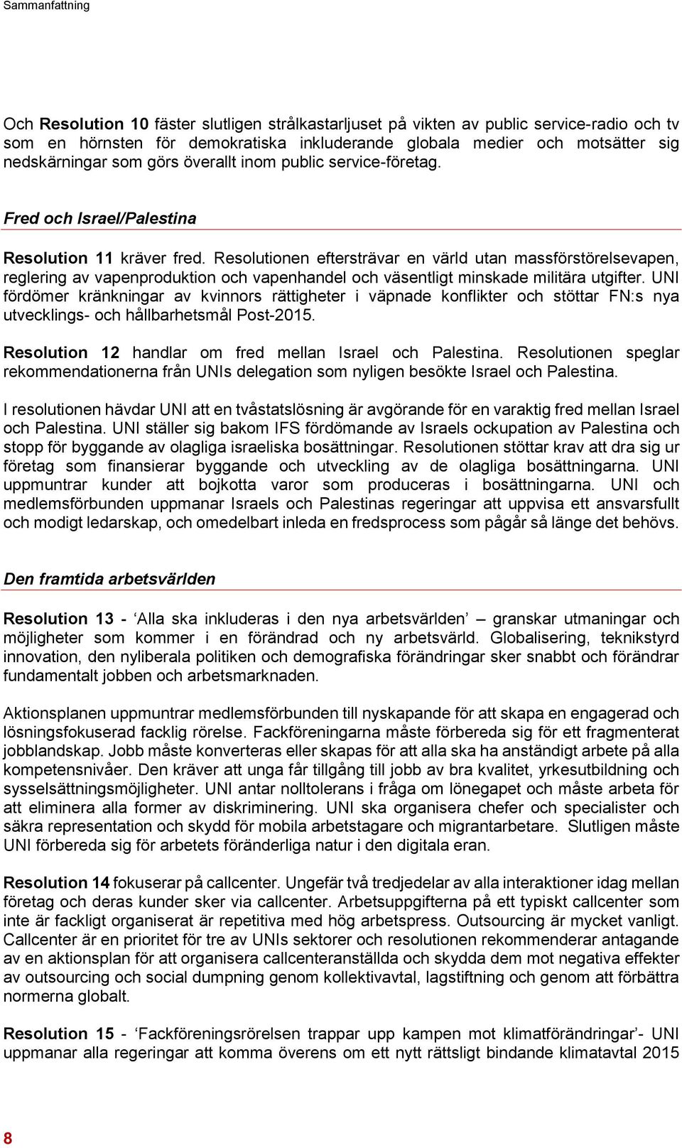 Resolutionen eftersträvar en värld utan massförstörelsevapen, reglering av vapenproduktion och vapenhandel och väsentligt minskade militära utgifter.