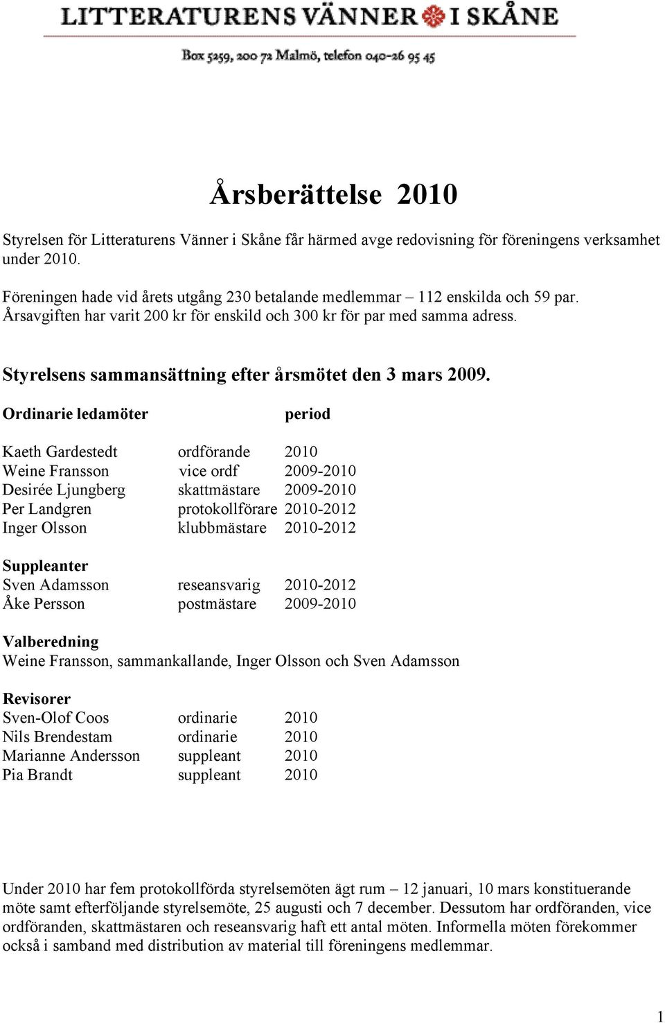 Styrelsens sammansättning efter årsmötet den 3 mars 2009.