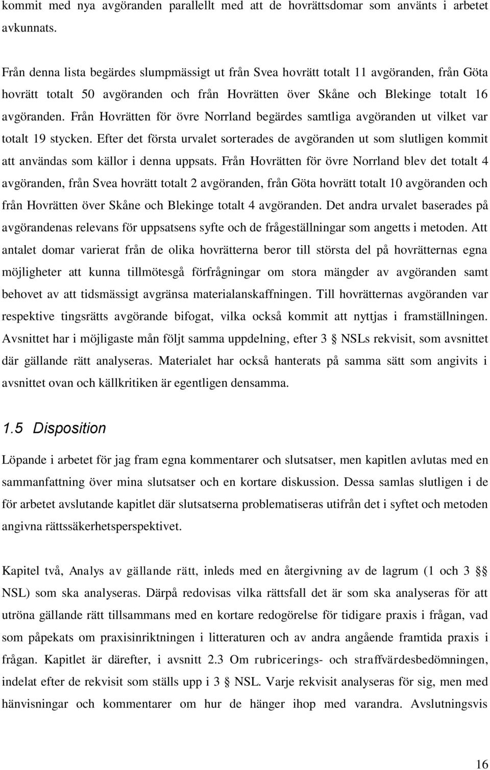 Från Hovrätten för övre Norrland begärdes samtliga avgöranden ut vilket var totalt 19 stycken.