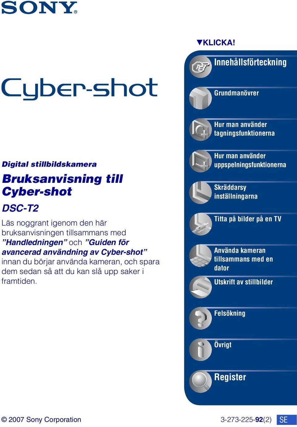 noggrant igenom den här bruksanvisningen tillsammans med Handledningen och Guiden för avancerad användning av Cyber-shot innan du börjar använda