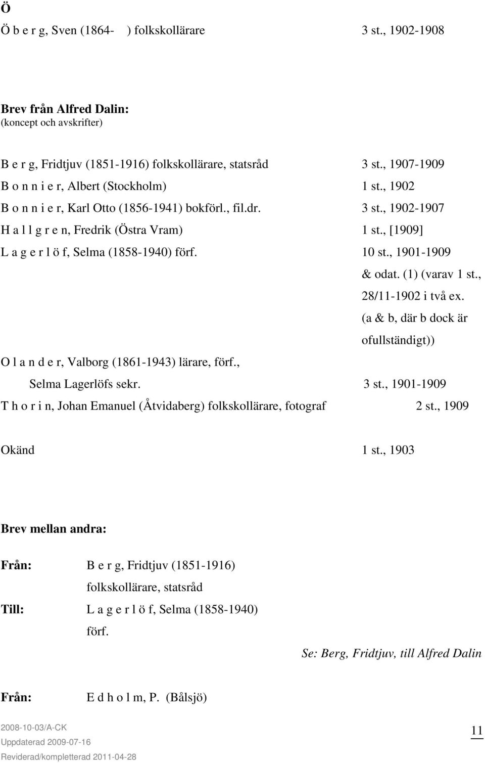 , [1909] L a g e r l ö f, Selma (1858-1940) förf. 10 st., 1901-1909 & odat. (1) (varav 1 st., 28/11-1902 i två ex.