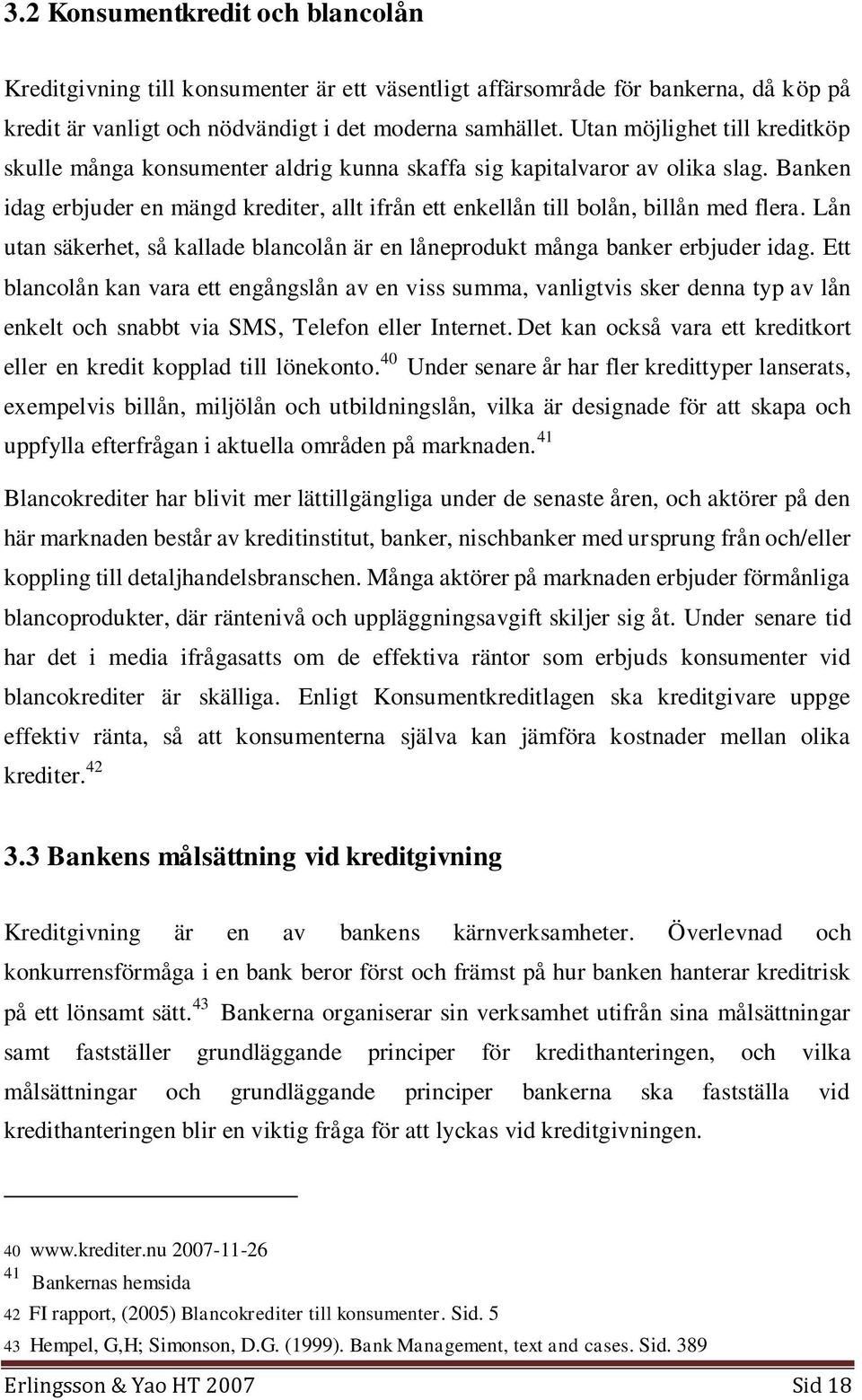 Lån utan säkerhet, så kallade blancolån är en låneprodukt många banker erbjuder idag.