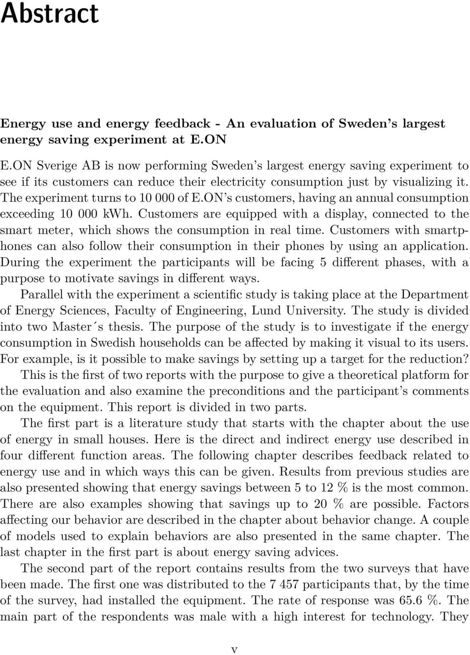 ON s customers, having an annual consumption exceeding 10 000 kwh. Customers are equipped with a display, connected to the smart meter, which shows the consumption in real time.