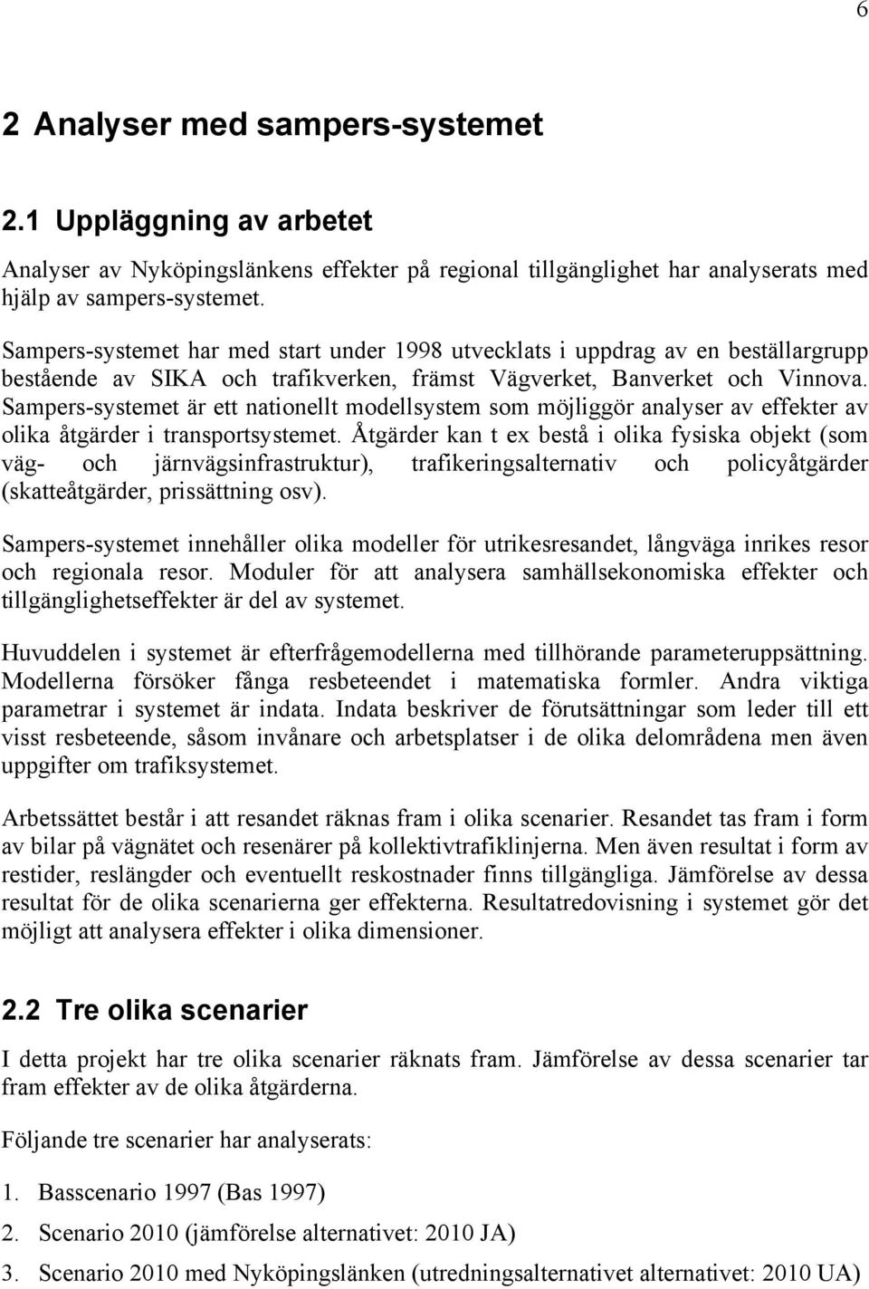 Sampers-systemet är ett nationellt modellsystem som möjliggör analyser av effekter av olika åtgärder i transportsystemet.