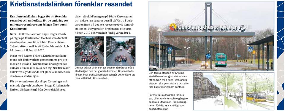 Skånetrafikens mål är att fördubbla antalet kollektivresor i Skåne till 2020.