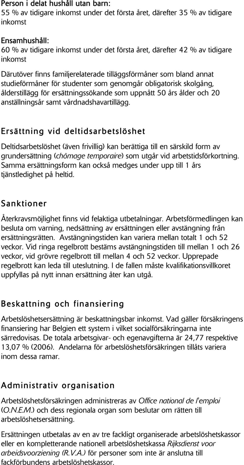 50 års ålder och 20 anställningsår samt vårdnadshavartillägg.