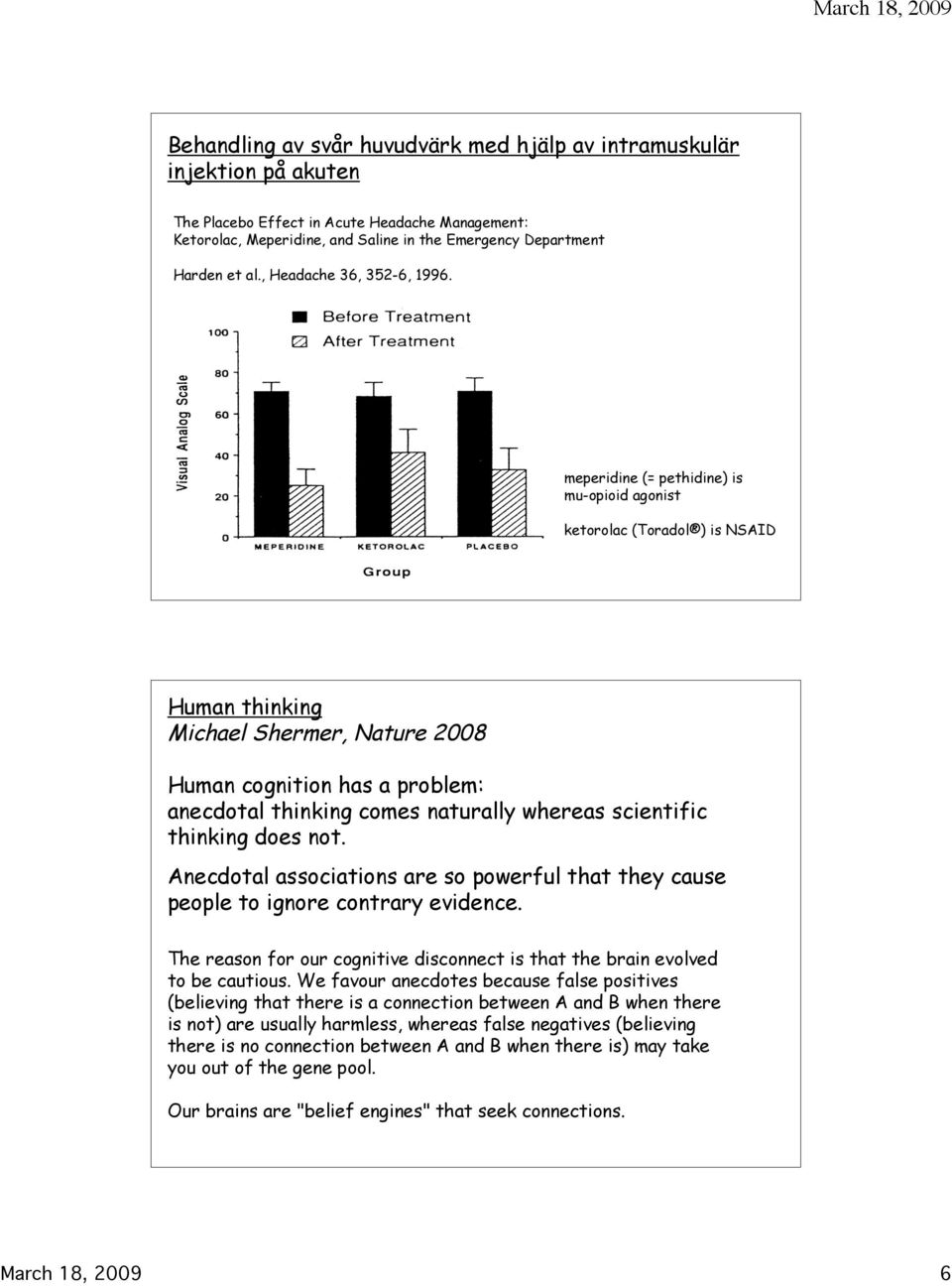 meperidine (= pethidine) is mu-opioid agonist ketorolac (Toradol ) is NSAID Human thinking Michael Shermer, Nature 2008 Human cognition has a problem: anecdotal thinking comes naturally whereas