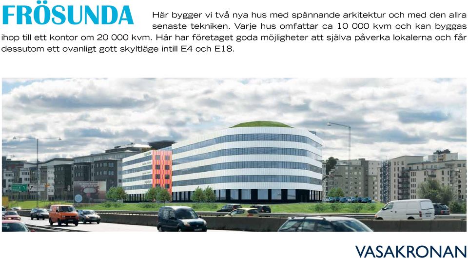 Varje hus omfattar ca 10 000 kvm och kan byggas ihop till ett kontor om 20