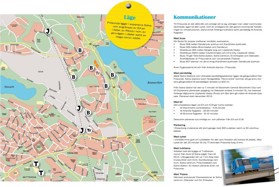 Och än smidigare blir det genom kommande förbättringar av infrastrukturen, bland annat förlängd tvärbana samt pendeltåg till Arlanda flygplats.