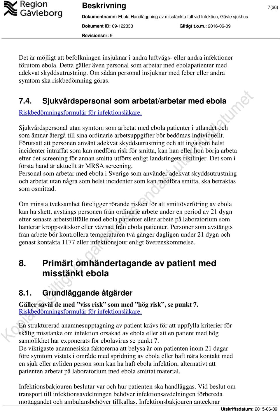 Sjukvårdspersonal som arbetat/arbetar med ebola Riskbedömningsformulär för infektionsläkare.