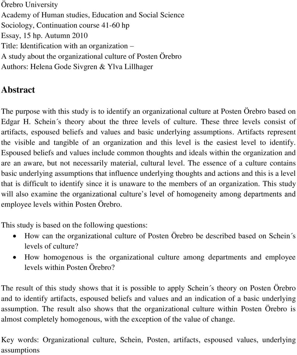 to identify an organizational culture at Posten Örebro based on Edgar H. Schein s theory about the three levels of culture.