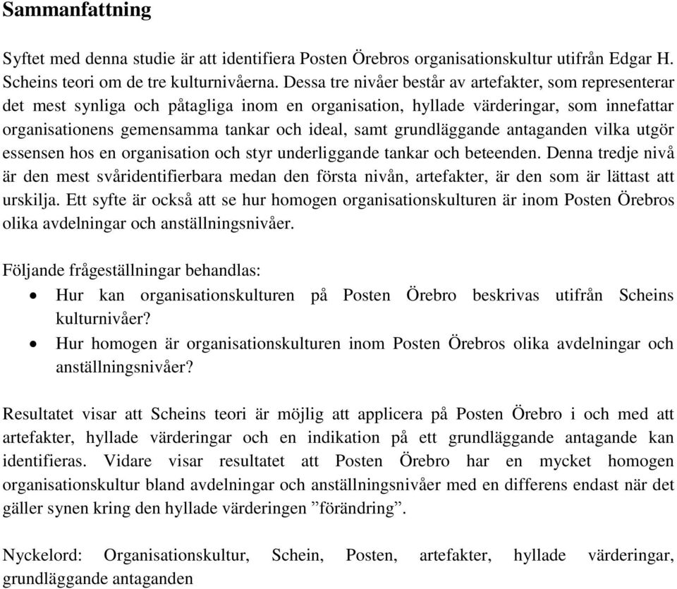 grundläggande antaganden vilka utgör essensen hos en organisation och styr underliggande tankar och beteenden.