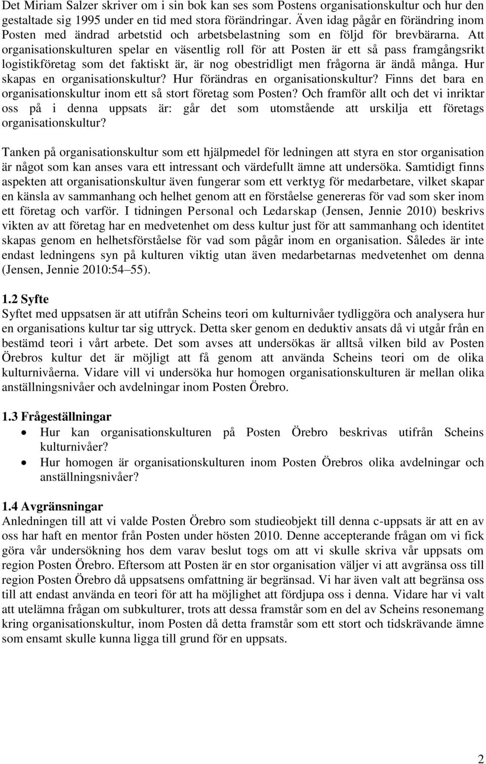 Att organisationskulturen spelar en väsentlig roll för att Posten är ett så pass framgångsrikt logistikföretag som det faktiskt är, är nog obestridligt men frågorna är ändå många.