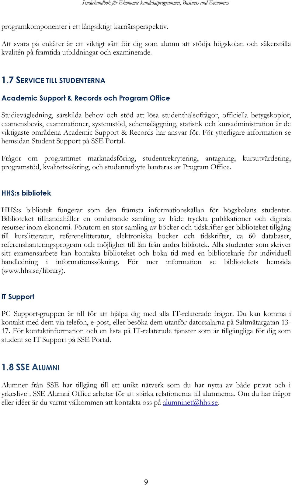 7 SERVICE TILL STUDENTERNA Academic Support & Records och Program Office Studievägledning, särskilda behov och stöd att lösa studenthälsofrågor, officiella betygskopior, examensbevis, examinationer,