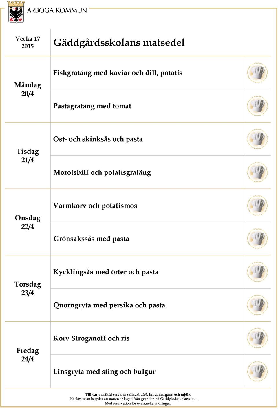 potatismos Grönsakssås med pasta 23/4 Kycklingsås med örter och pasta Quorngryta