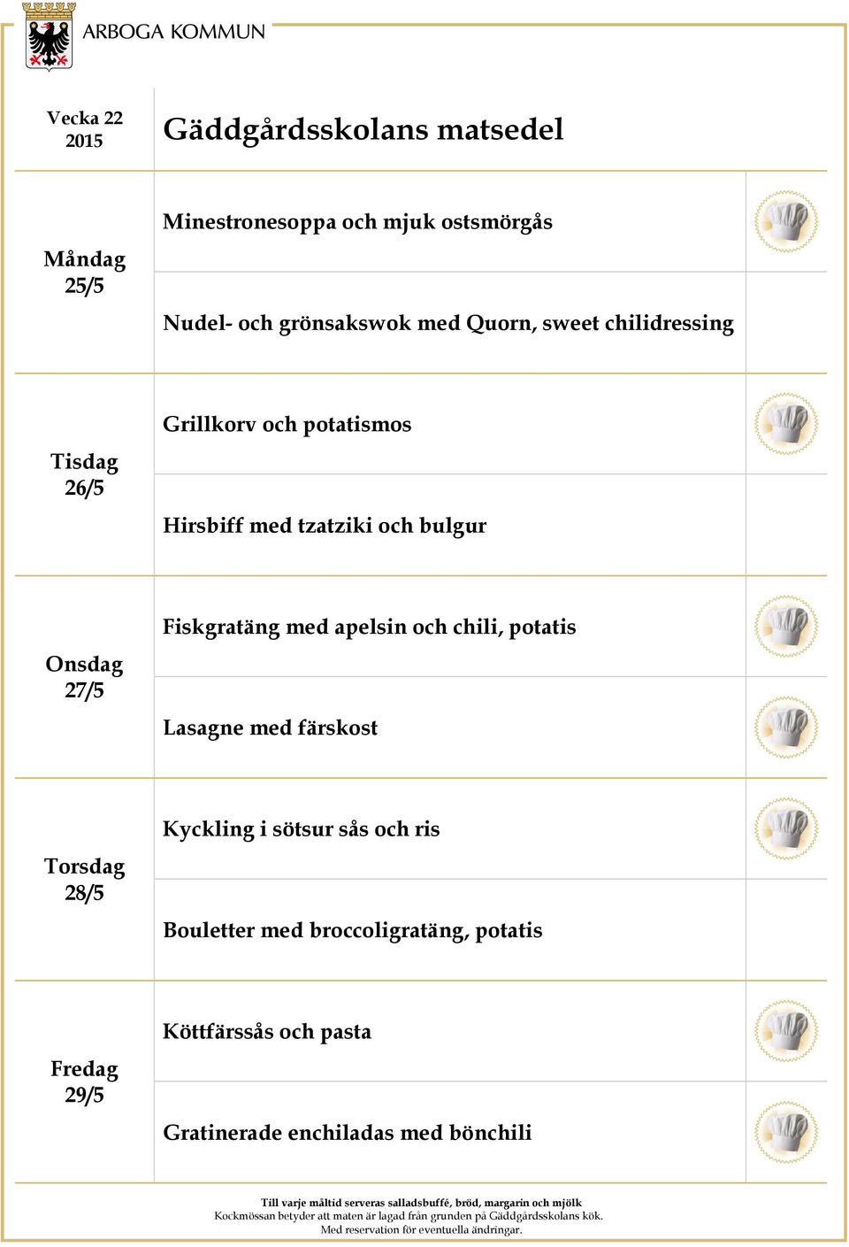 Fiskgratäng med apelsin och chili, potatis Lasagne med färskost 28/5 Kyckling i sötsur sås